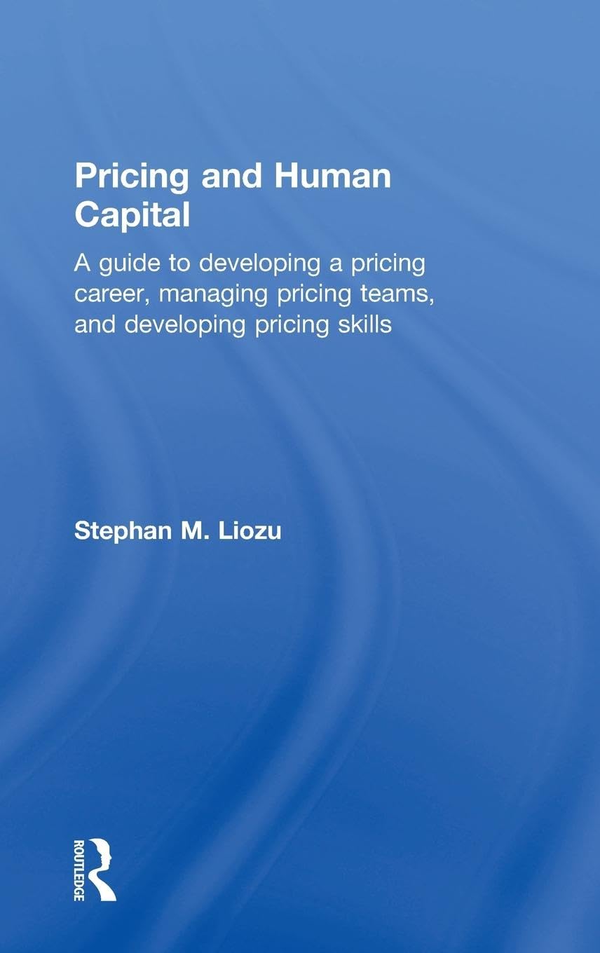 Pricing and Human Capital: A Guide to Developing a Pricing Career, Managing Pricing Teams, and Developing Pricing Skills