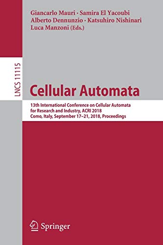 Cellular Automata: 13th International Conference on Cellular Automata for Research and Industry, ACRI 2018, Como, Italy, September 17–21, 2018, ... Notes in Computer Science, Band 11115)