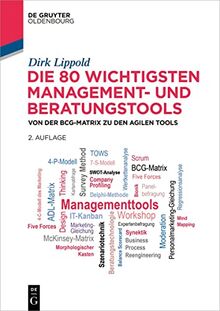 Die 80 wichtigsten Management- und Beratungstools: Von der BCG-Matrix zu den agilen Tools (De Gruyter Studium)