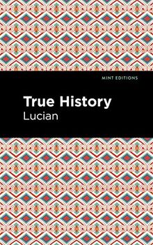 True History (Mint Editions―Humorous and Satirical Narratives)