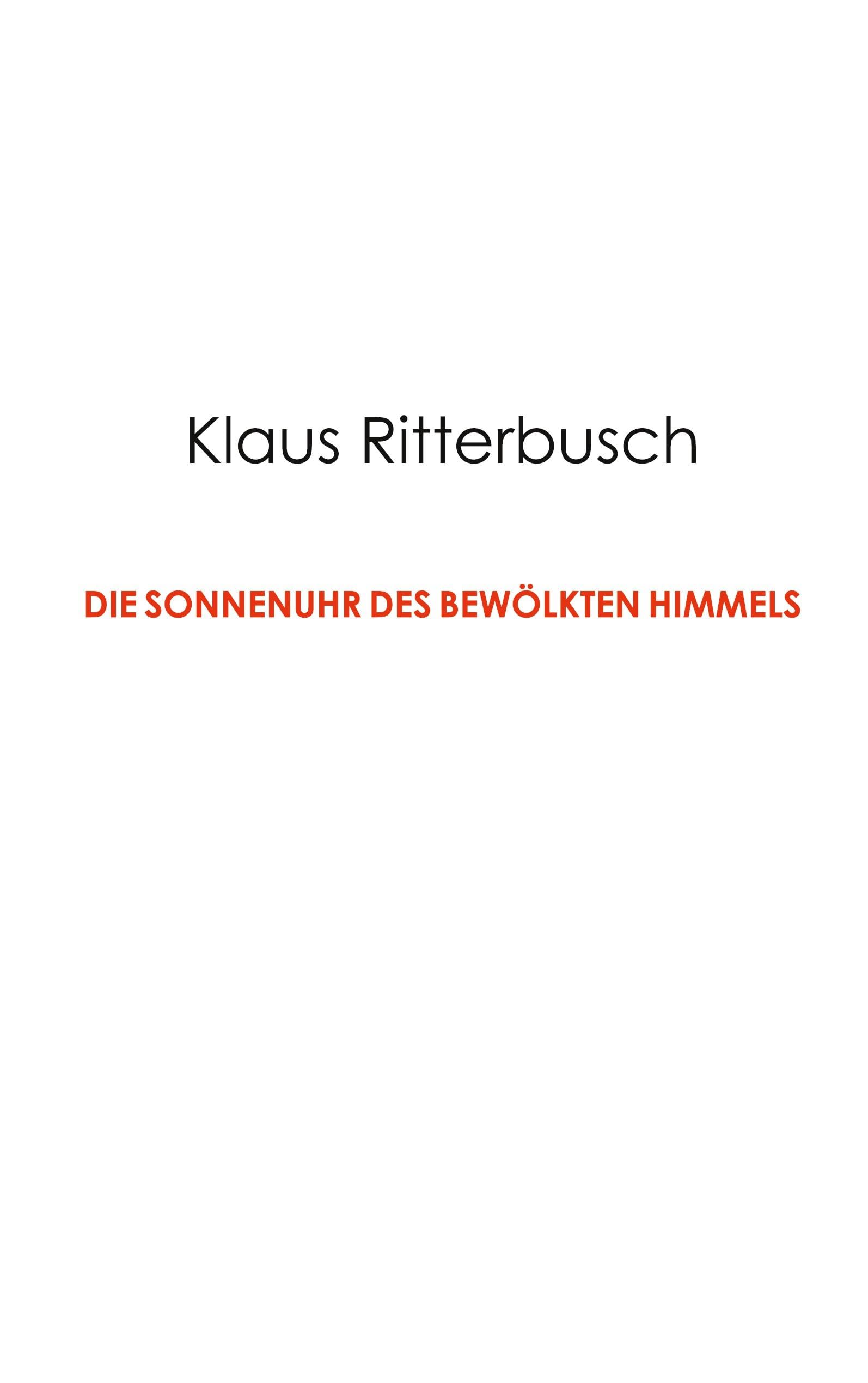 Die Sonnenuhr des bewölkten Himmels: Kulturphilosophische Notate und Essays