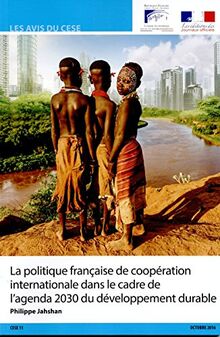Quelles nouvelles orientations et priorités pour la politique française de coopération internationale dans le cadre de 2030 du développement durable ? (AVIS DU C.E.S.E)
