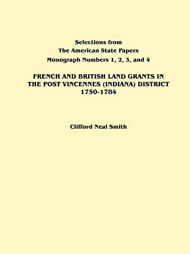 French and British Land Grants in the Post Vincennes (Indiana) District, 1750-1784 (Selections from the American State Papers)