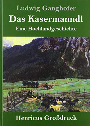 Das Kasermanndl (Großdruck): Eine Hochlandgeschichte