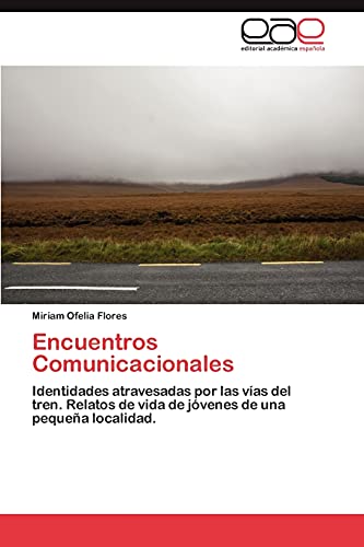 Encuentros Comunicacionales: Identidades atravesadas por las vías del tren. Relatos de vida de jóvenes de una pequeña localidad.