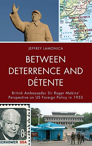 Between Deterrence and Détente: British Ambassador Sir Roger Makins' Perspective on US Foreign Policy in 1953