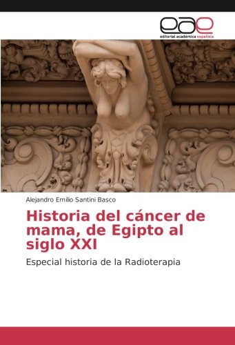Historia del cáncer de mama, de Egipto al siglo XXI: Especial historia de la Radioterapia