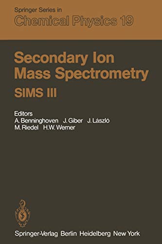 Secondary Ion Mass Spectrometry Sims Iii: Proceedings of the Third International Conference, Technical University, Budapest, Hungary, August ... Series in Chemical Physics, 19, Band 19)