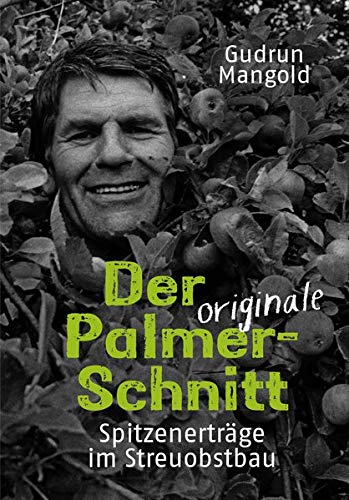 Der originale Palmer-Schnitt: Spitzenerträge im Streuobstbau