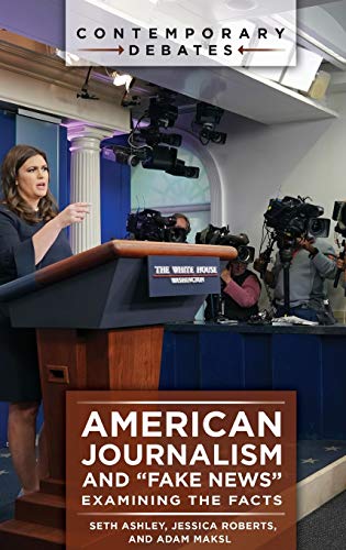 American Journalism and Fake News: Examining the Facts (Contemporary Debates)