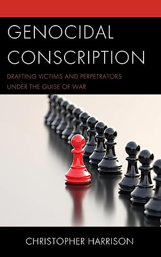 Genocidal Conscription: Drafting Victims and Perpetrators under the Guise of War