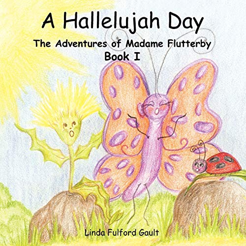 A Hallelujah Day: The Adventures of Madame Flutterby Book I: The Adventures of Madame Flutterby Book 1