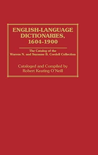 English-Language Dictionaries, 1604-1900: The Catalog of the Warren N. and Suzanne B. Cordell Collection (Bibliographies and Indexes in Library and Information Science, Band 1)