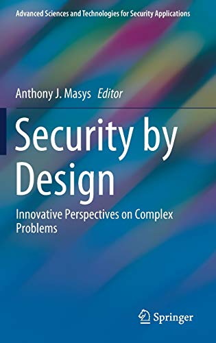 Security by Design: Innovative Perspectives on Complex Problems (Advanced Sciences and Technologies for Security Applications)