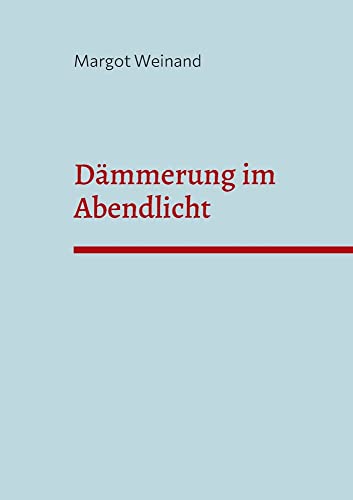 Dämmerung im Abendlicht: Gedichte gereimt und ungereimt