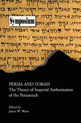Persia and Torah: The Theory of Imperial Authorization of the Pentateuch (Symposium Series (Society of Biblical Literature), Band 17)