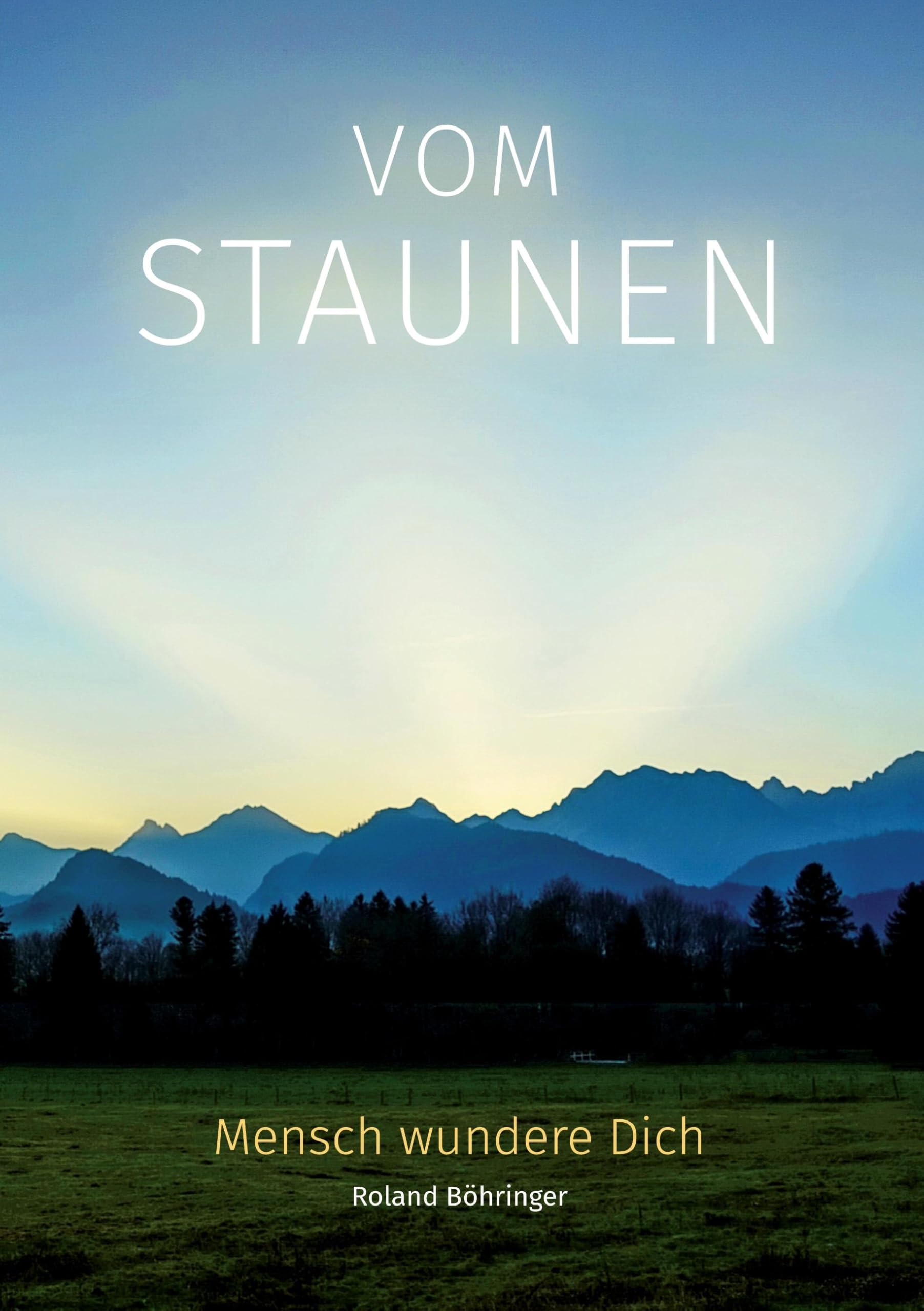 Vom Staunen: Mensch wundere Dich