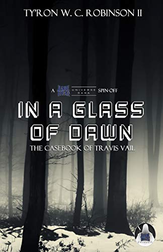 In A Glass of Dawn: The Casebook of Travis Vail (Dark Titan Universe Saga Spin-Offs, Band 1)