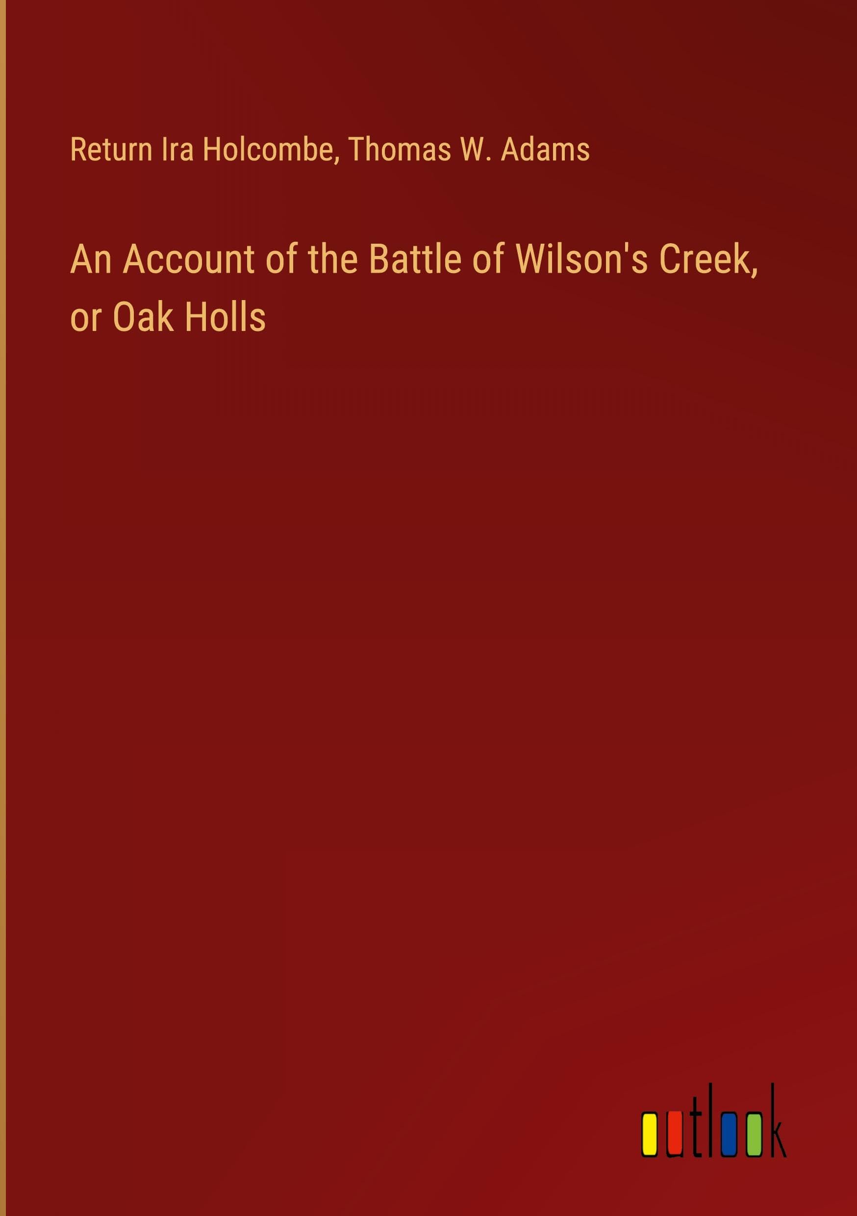 An Account of the Battle of Wilson's Creek, or Oak Holls