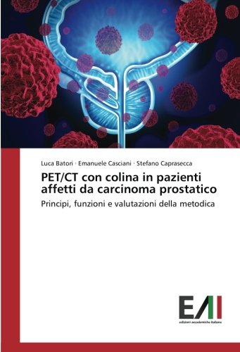 PET/CT con colina in pazienti affetti da carcinoma prostatico: Principi, funzioni e valutazioni della metodica