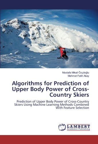 Algorithms for Prediction of Upper Body Power of Cross-Country Skiers: Prediction of Upper Body Power of Cross-Country Skiers Using Machine Learning Methods Combined With Feature Selection