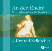 An den Rhein! CD: Ein lyrisch-musikalischer Reiseführer