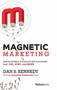 Magnetic Marketing: How to Attract a Flood of New Customers That Pay, Stay, and Refer