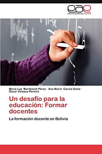 Un desafío para la educación: Formar docentes: La formación docente en Bolivia