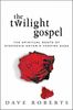 The Twilight Gospel: The Spiritual Roots of Stephanie Meyer's Vampire Saga