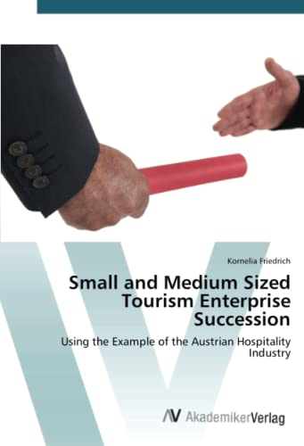 Small and Medium Sized Tourism Enterprise Succession: Using the Example of the Austrian Hospitality Industry