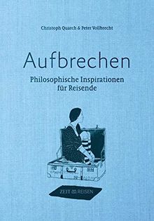 Aufbrechen: Philosophische Inspirationen für Reisende