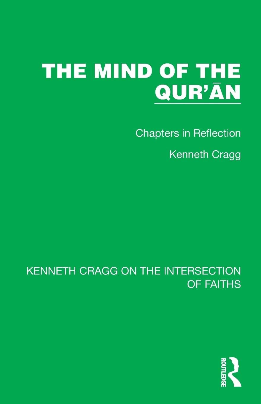 The Mind of the Qur'¿n: Chapters in Reflection (Kenneth Cragg on the Intersection of Faiths)