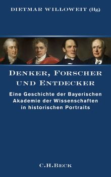 Denker, Forscher und Entdecker: Eine Geschichte der Bayerischen Akademie der Wissenschaften in zwanzig Portraits