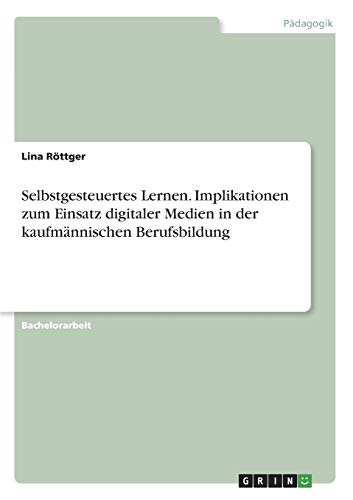 Selbstgesteuertes Lernen. Implikationen zum Einsatz digitaler Medien in der kaufmännischen Berufsbildung