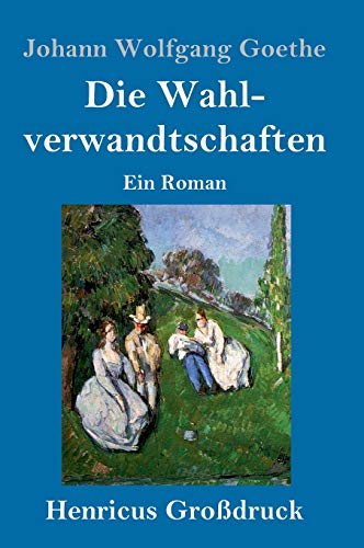 Die Wahlverwandtschaften (Großdruck): Ein Roman