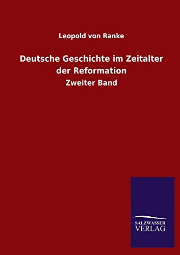 Deutsche Geschichte im Zeitalter der Reformation: Zweiter Band