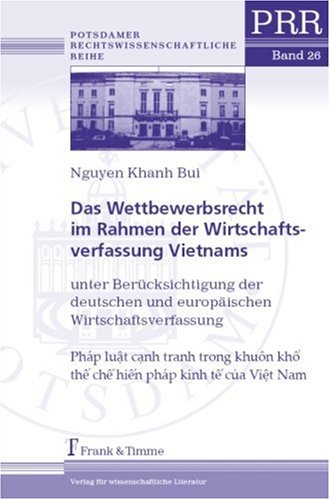 Das Wettbewerbsrecht im Rahmen der Wirtschaftsverfassung Vietnams: Unter Berücksichtigung der deutschen und europäischen Wirtschaftsverfassung