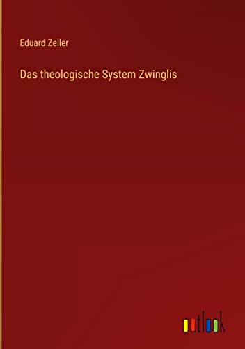 Das theologische System Zwinglis