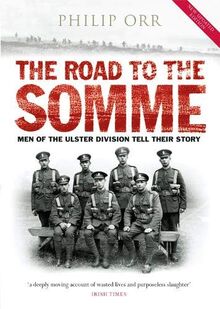 The Road to the Somme: Men of the Ulster Division Tell Their Story