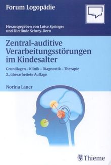 Zentral-auditive Verarbeitungsstörungen im Kindesalter (Grundlagen - Klinik - Diagnostik - Therapie)