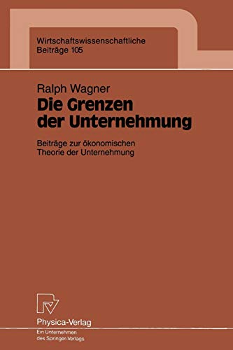 Die Grenzen der Unternehmung: Beiträge zur ökonomischen Theorie der Unternehmung (Wirtschaftswissenschaftliche Beiträge, 105, Band 105)