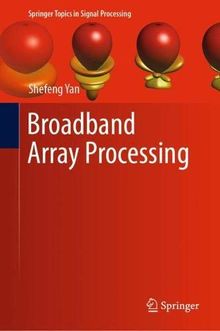 Broadband Array Processing (Springer Topics in Signal Processing, Band 17)