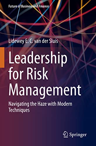 Leadership for Risk Management: Navigating the Haze with Modern Techniques (Future of Business and Finance)
