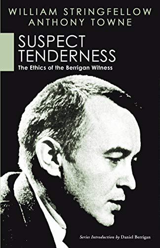 Suspect Tenderness: The Ethics of the Berrigan Witness (The William Stringfellow Reprint)