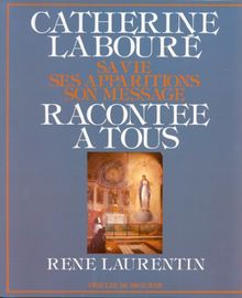 Catherine Labouré racontée à tous : sa vie, ses apparitions, son message