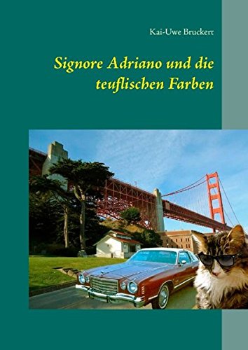 Signore Adriano und die teuflischen Farben: Der flauschige kleine Detektiv ermittelt zusammen mit seiner Partnerin Lina Listig in San Francisco