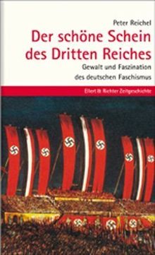 Der schöne Schein des Dritten Reiches. Gewalt und Faszination des deutschen Faschismus