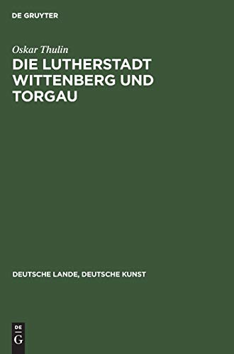 Die Lutherstadt Wittenberg und Torgau (Deutsche Lande, Deutsche Kunst)