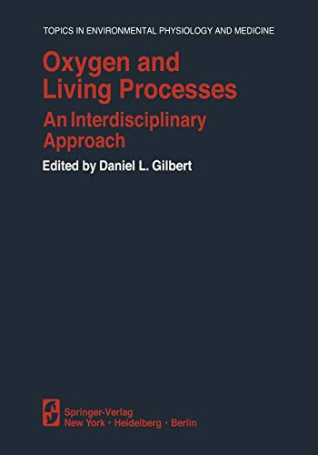 Oxygen and Living Processes: An Interdisciplinary Approach (Topics in Environmental Physiology and Medicine)