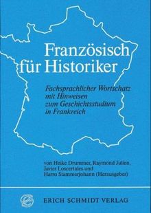 Französisch für Historiker: Fachsprachlicher Wortschatz mit Hinweisen zum Geschichtsstudium in Frankreich